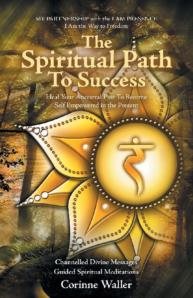 The Spiritual Path To Success: Heal Your Ancestral Past  To  Become Self Empowered in the Present