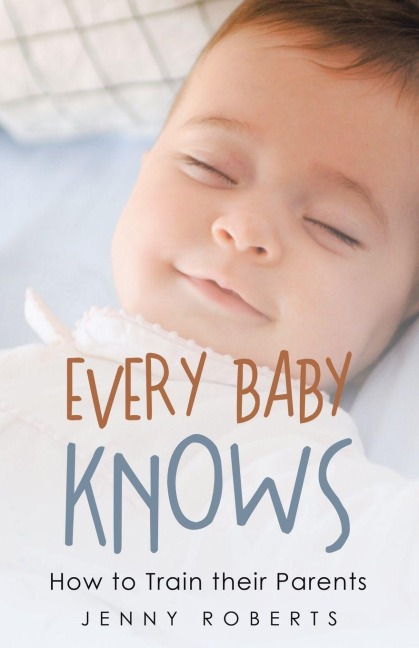 Every Baby Knows: How to Train their Parents