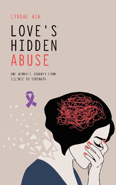 Loves Hidden Abuse: One Womans Journey from Silence to Strength
