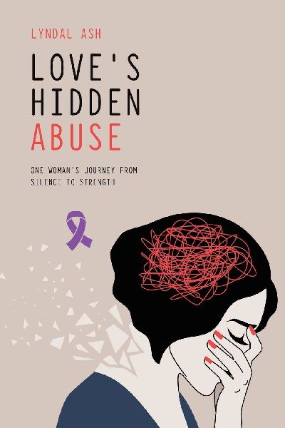 Loves Hidden Abuse: One Womans Journey from Silence to Strength