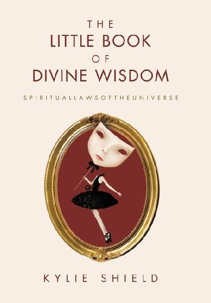 The Little Book of Divine Wisdom: S P I R I T U A L L A W S O F T H E U N I V E R S E
