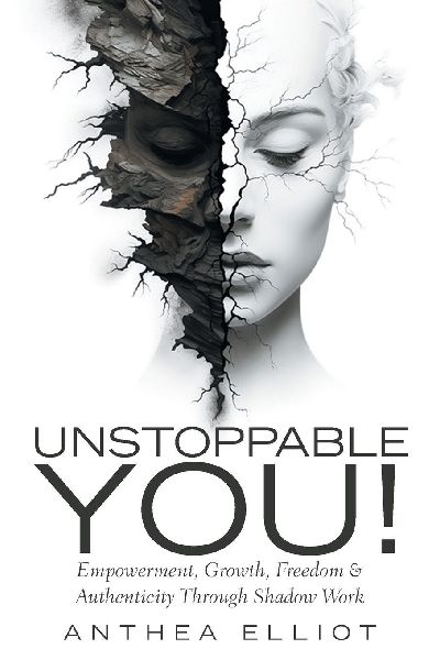Unstoppable You!: Empowerment, Growth, Freedom & Authenticity Through Shadow Work