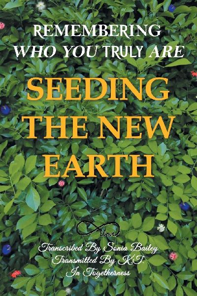 Seeding the New Earth: Remembering Who You Truly Are