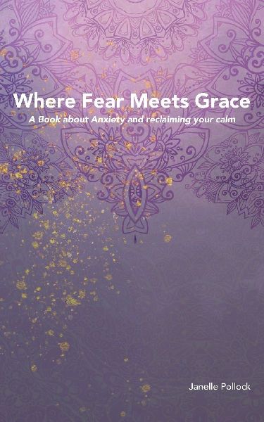 Where Fear Meets Grace: A Book about Anxiety and reclaiming your calm