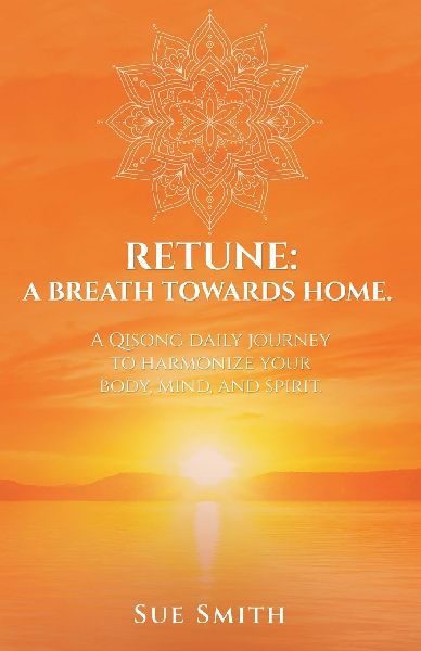 Retune: A Breath Towards Home.: A Qisong Daily Journey to Harmonize your Body, Mind, and Spirit.