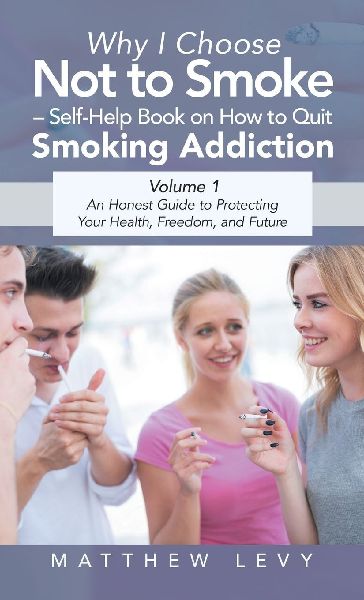 Why I Choose Not to Smoke - Self-Help Book on How to Quit Smoking Addiction: An Honest Guide to Protecting Your Health, Freedom, and Future