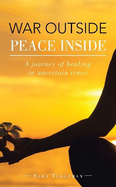 WAR OUTSIDE PEACE INSIDE: A journey of healing in uncertain times