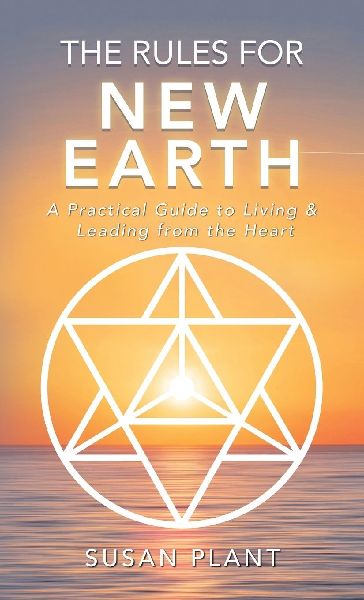 The Rules for New Earth: A Practical Guide to Living & Leading from the Heart