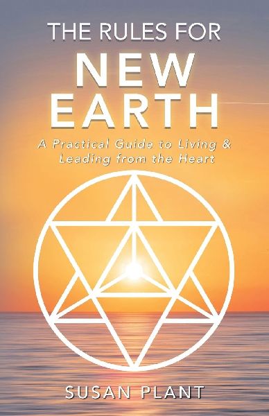 The Rules for New Earth: A Practical Guide to Living & Leading from the Heart
