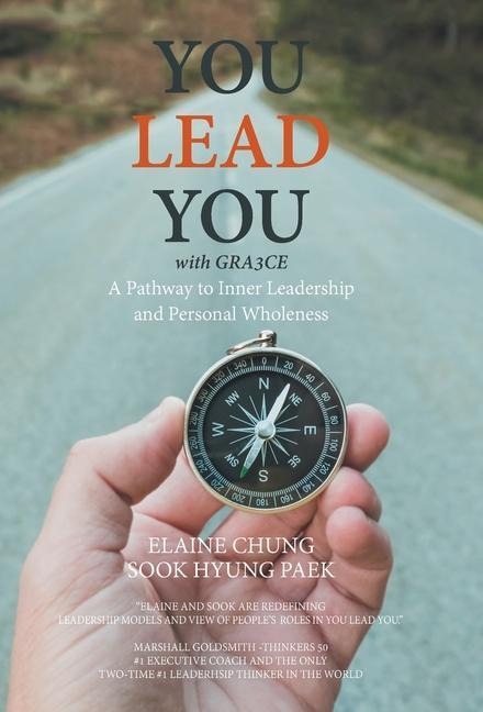 You Lead You with Gra3ce: A Pathway to Inner Leadership and Personal Wholeness