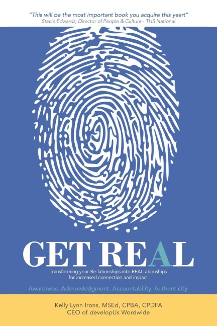 GET REAL: Transforming your Re-lationships into REAL-ationships for increased connection and impact