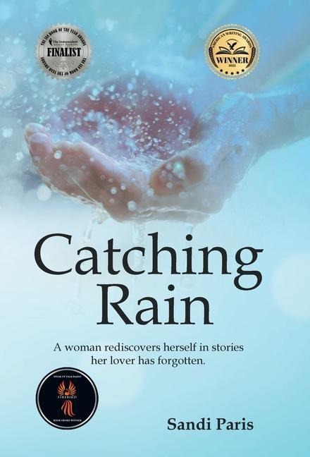 Catching Rain: A Woman Rediscovers Herself in Stories Her Lover Has Forgotten.