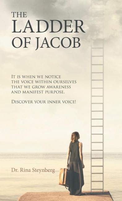 The Ladder of Jacob: It Is When We Notice the Voice Within Ourselves  That We Grow Awareness and Manifest Purpose.  Discover Your Inner Voice!
