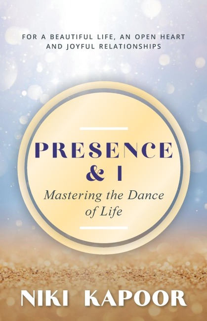 Presence & I: Mastering the Dance of Life