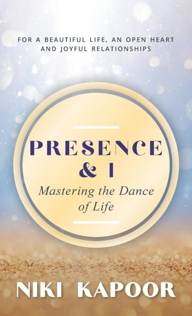 Presence & I: Mastering the Dance of Life