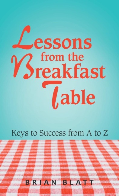 Lessons from the Breakfast Table: Keys to Success from a to Z