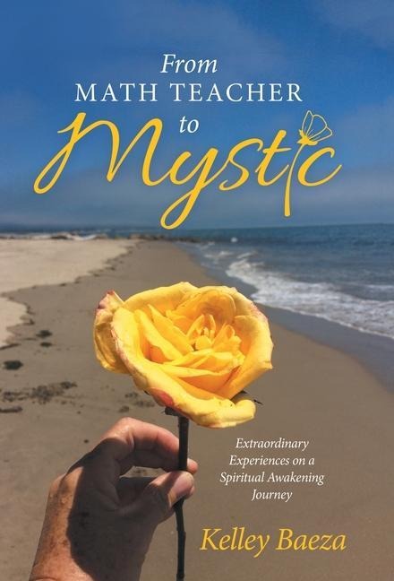 From Math Teacher to Mystic: Extraordinary Experiences on a Spiritual Awakening Journey