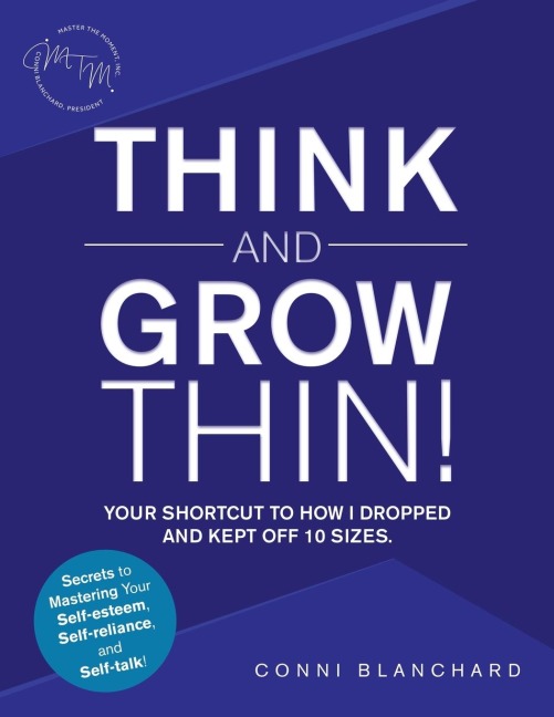 Think and Grow Thin!: Your Shortcut to How I Dropped and Kept off 10 Sizes.  Secrets to Mastering Your Self-Esteem, Self-Reliance, and Self-Talk!