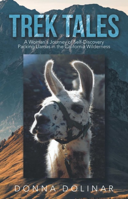Trek Tales: A Womans Journey of Self-Discovery Packing Llamas in the California Wilderness