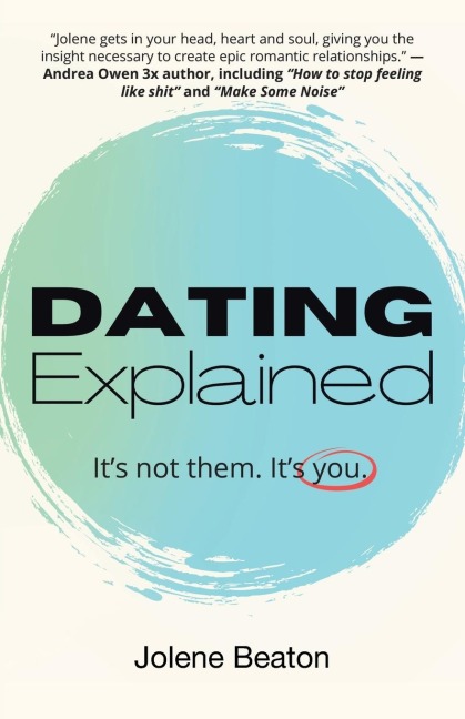 Dating Explained: It's Not Them, It's You