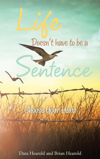 Life Doesnt have to be a Sentence: Choose Your Hard