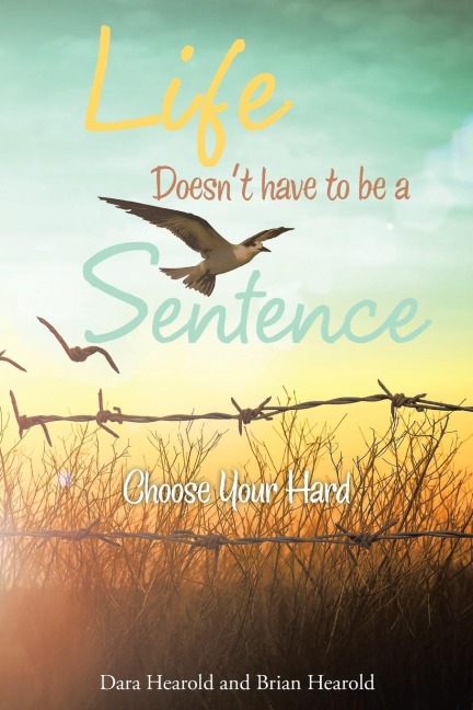 Life Doesnt have to be a Sentence: Choose Your Hard