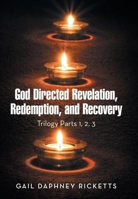 God Directed Revelation, Redemption, and Recovery: Trilogy Parts 1, 2, 3