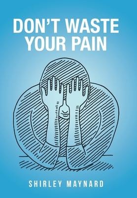 Dont Waste Your Pain