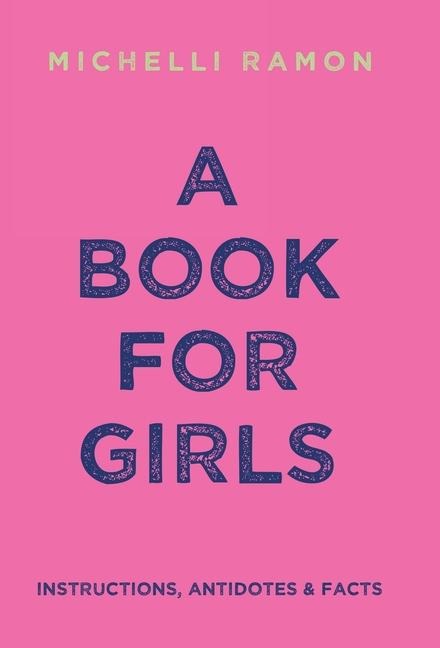 A Book for Girls: Instructions, Antidotes & Facts