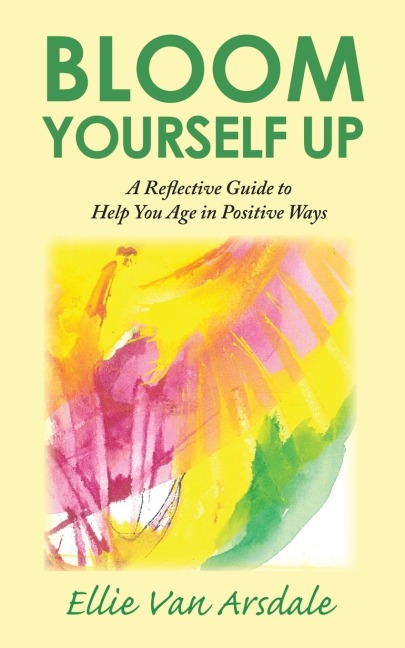 Bloom Yourself Up: A Reflective Guide to Help You Age in Positive Ways
