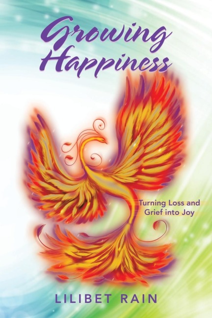 Growing Happiness: Turning Loss and Grief into Joy