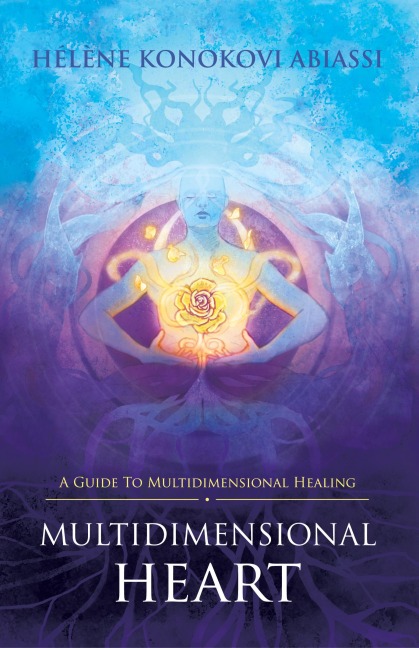 Multidimensional Heart: A Guide to Multidimensional Healing