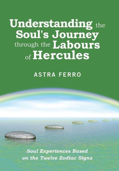 Understanding the Souls Journey Through the Labours of Hercules: Soul Experiences Based on the Twelve Zodiac Signs