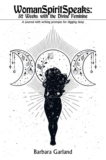 Womanspiritspeaks: 52 Weeks with the Divine Feminine: A Journal with Writing Prompts for Digging Deep