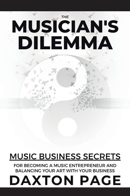 The Musicians Dilemma: Music Business Secrets for Becoming a Music Entrepreneur and Balancing Your Art with Your Business