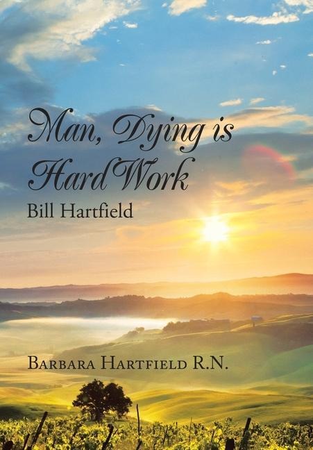 Man, Dying Is Hard Work Bill Hartfield