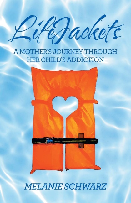 Lifejackets: A Mothers Journey Through Her Childs Addiction