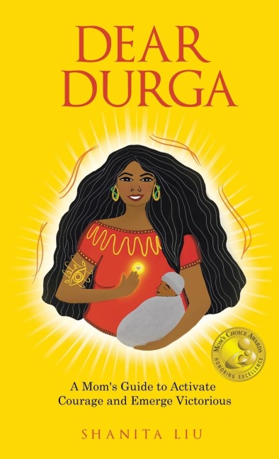Dear Durga: A Mom's Guide to Activate Courage and Emerge Victorious