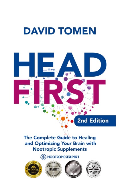 Head First: The Complete Guide to Healing and Optimizing Your Brain with Nootropic Supplements - 2nd Edition