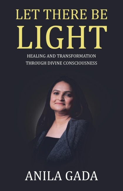 Let There Be Light: Healing and Transformation through Divine Consciousness