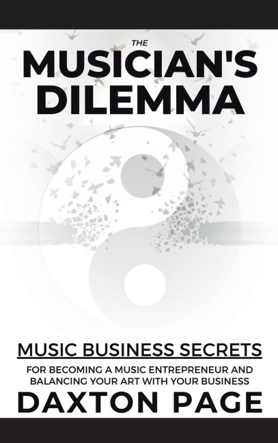 The Musicians Dilemma: Music Business Secrets for Becoming a Music Entrepreneur and Balancing Your Art with Your Business