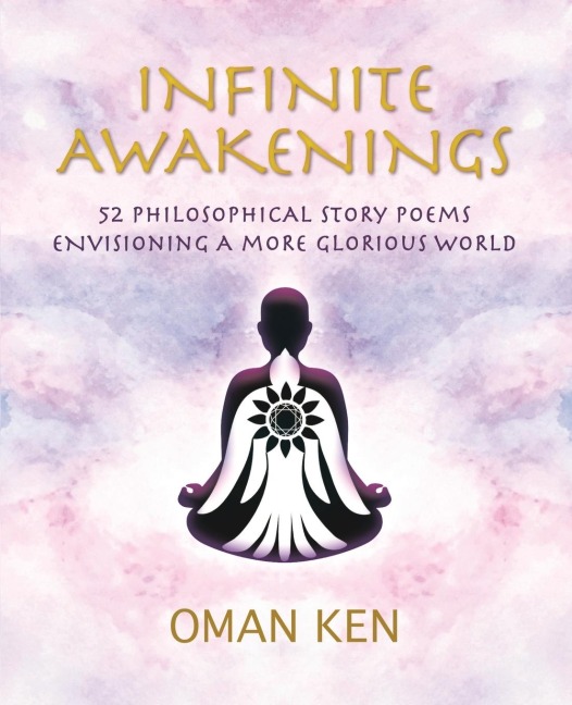 Infinite Awakenings: 52 Philosophical Story-Poems Envisioning a More Glorious World