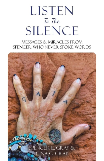 Listen To The Silence: Messages & Miracles from Spencer Who Never Spoke Words