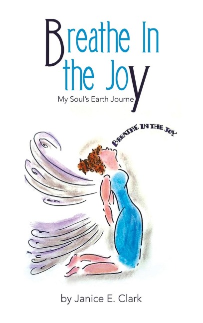 Breathe In the Joy: My Soul's Earth Journey