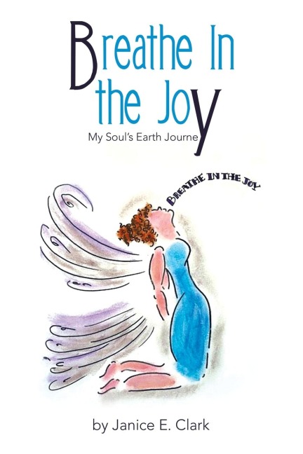 Breathe In the Joy: My Soul's Earth Journey