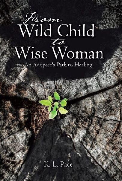 From Wild Child to Wise Woman: An Adoptees Path to Healing