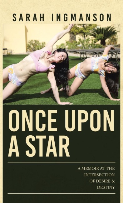 Once Upon a Star: A Memoir at the Intersection of Desire & Destiny