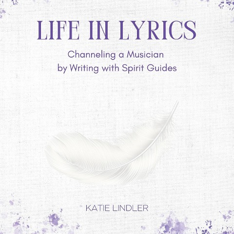 Life In Lyrics: Channeling A Musician By Writing With Spirit Guides