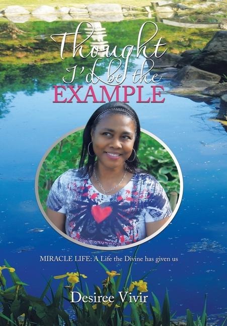 Thought I'd be the Example: MIRACLE LIFE: A Life the Divine has given us