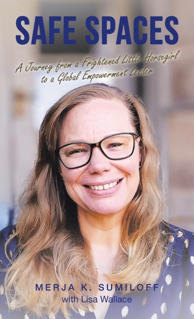 Safe Spaces: A Journey from a Frightened Little Horsegirl to a Global Empowerment Leader